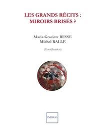Maria Graciete Besse et Michel Ralle - Les grands récits : miroirs brisés ? - Les grands récits à l'épreuve des mondes ibériques et ibéro-américains.