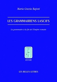 Maria Grazia Bajoni - Les grammairiens lascifs - La grammaire à la fin de l'Empire romain.