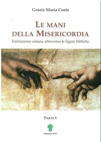 Maria Grazia Costa - Le mani della misericordia I - Formazione umana attraverso le figure bibliche..
