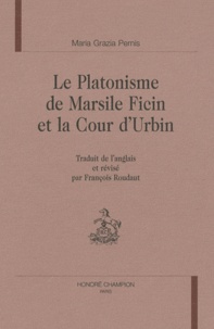 Maria Grazia Pernis - Le platonisme de Marsile Ficin et la cour d'Urbin.
