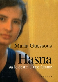 Maria Guessous - Hasna - Ou le destin d'une femme.