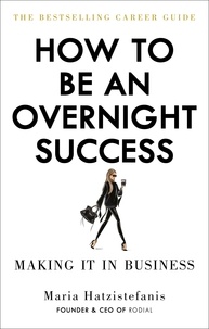 Maria Hatzistefanis - How to Be an Overnight Success.