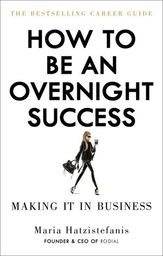 Maria Hatzistefanis - How to Be an Overnight Success.