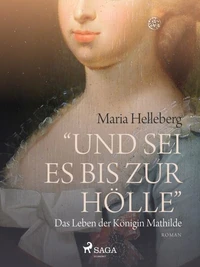 Und sei es bis zur Hölle - das Leben der Königin Mathilde