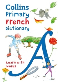 Maria Herbert-Liew - Primary French Dictionary - Illustrated dictionary for ages 7+.