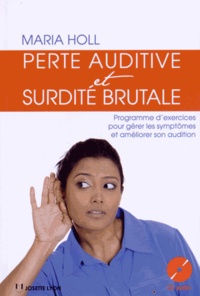 Maria Holl - Perte auditive et surdité brutale - Gestion et prévention des symptômes. 1 CD audio
