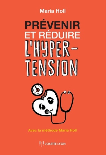 Prévenir et réduire l'hypertension. Avec la méthode Maria Holl