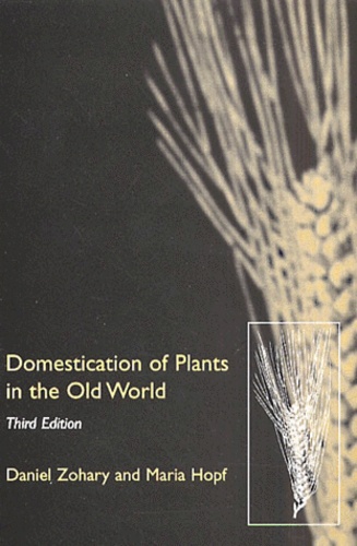 Maria Hopf et Daniel Zohary - Domestication Of Plants In The Old World. The Origin And Spread Of Cultivated Plants In West Asia, Europe And The Nile Valley, Third Edition.