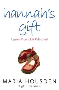 Maria Housden - Hannah’s Gift - Lessons from a Life Fully Lived.