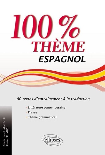 Espagnol 100% thème. 80 textes d'entraînement à la traduction (littérature, presse, thème grammatical)