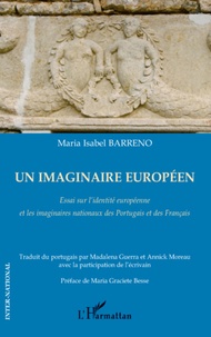 Maria Isabel Barreno - Un imaginaire européen - Essai sur l'identité européenne et les imaginaires nationaux des Portugais et des Français.