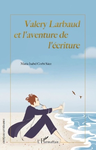 Maria Isabel Corbi Saez - Valery Larbaud et l'aventure de l'écriture.