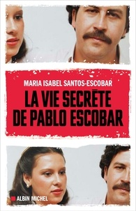 Maria Isabel Santos-Escobar - La vie secrète de Pablo Escobar.