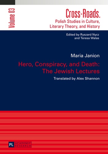 Maria Janion - Hero, Conspiracy, and Death: The Jewish Lectures - Translated by Alex Shannon.