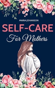  Maria Johanson - Self-Care For Mothers.
