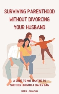  Maria Johanson - Surviving Parenthood Without Divorcing Your Husband.