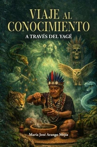 VIAJE AL CONOCIMIENTO A TRAVÉS DEL YAGÉ