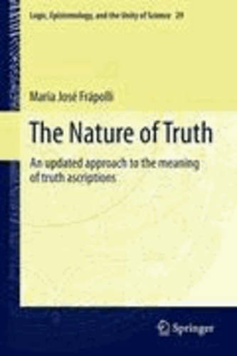 Maria Jose Frapolli - The Nature of Truth - An updated approach to the meaning of truth ascriptions.