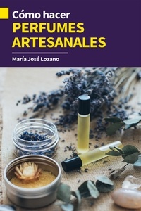  María José Lozano - Cómo hacer perfumes artesanales.