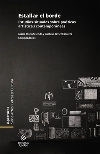 María José Melendo et Gustavo Cabrera - Estallar el borde - Estudios situados sobre poéticas artísticas contemporáneas.