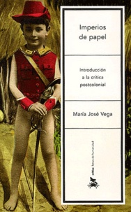 Maria-José Vega - Imperios de papel - Introduccion a la critica postcolonial.