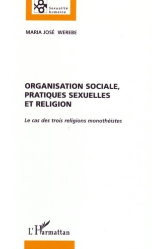 Maria José Werebe - Organisation sociale, pratiques sexuelles et religion - Le cas des trois religions monothéistes.