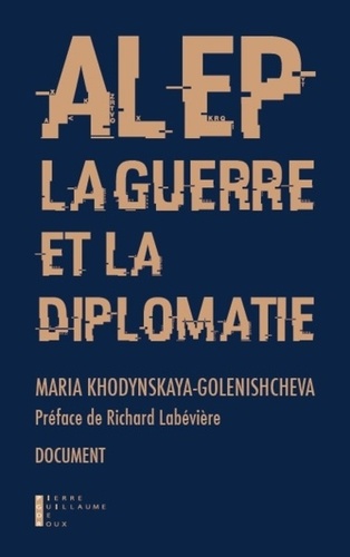 Maria Khodynskaya-Golenishcheva - Alep, la guerre et la diplomatie.