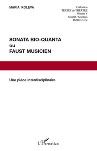 Maria Koleva - Sonata Bio-Quanta ou Faust musicien - Une pièce interdisciplinaire.
