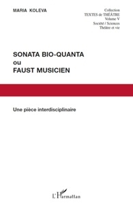 Maria Koleva - Sonata Bio-Quanta ou Faust musicien - Une pièce interdisciplinaire.