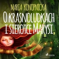 Maria Konopnicka et Joanna Domańska - O krasnoludkach i sierotce Marysi.