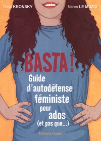 Maria Kronsky et Marion Le Muzic - Basta ! - Guide d'autodéfense féministe pour ados (et pas que...).