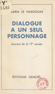 Maria Le Hardouin - Dialogue à un seul personnage - Journal de la 17e année.