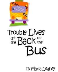  Maria Leahey - Trouble Lives at the Back of the Bus.