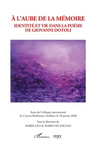 Maria Leo et Mario Selvaggio - A l'aube de la mémoire - Identité et vie dans la poésie de Giovanni Dotoli.