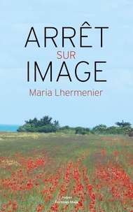 Maria Lhermenier - Arrêt sur image.