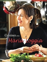 Maria Loggia - Cuisinez avec Maria Loggia.