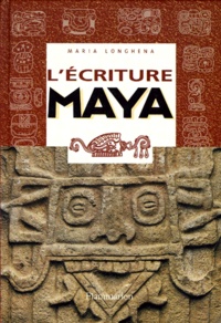 Maria Longhena - L'Ecriture Maya. Portrait D'Une Civilisation A Travers Des Signes.