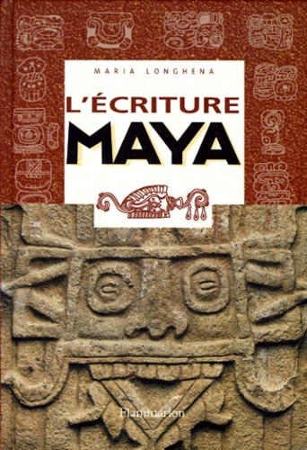 Maria Longhena - L'Ecriture Maya. Portrait D'Une Civilisation A Travers Des Signes.
