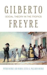 Maria lúcia g. Pallares-burke et Peter Burke - Gilberto Freyre - Social Theory in the Tropics.
