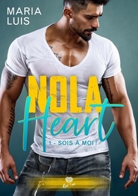 Maria Luis - NOLA Heart 1 : Sois à moi ! - Nola Heart - T01.
