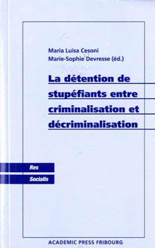 Maria Luisa Cesoni et Marie-Sophie Devresse - La détention de stupéfiants entre criminalisation et décriminalisation.