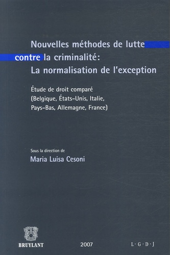 Maria Luisa Cesoni et Yann Bisiou - Nouvelles méthodes de lutte contre la criminalité : la normalisation de l'exception - Etude de droit comparé (Belgique, Etats-Unis, Italie, Pays-Bas, Allemagne, France).