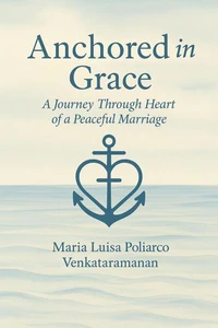 Anchored in Grace - A Journey through Heart of a Peaceful Marriage