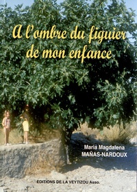 Maria Magdalena Mañas-Nardoux - A l'ombre du figuier de mon enfance.