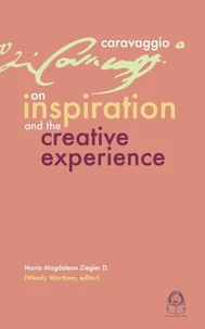 Caravaggio: On Inspiration & the Creative Experience.