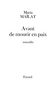 Maria Maïlat - Avant de mourir en paix - nouvelles.