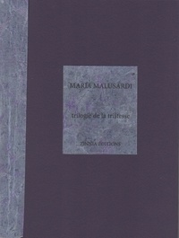 Maria Malusardi - trilogie de la tristesse.