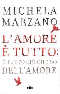 L'amore è tutto: è tutto cio che so dell'amore