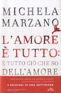 Maria Michela Marzano - L'amore è tutto - E tutto ciò che so dell'amore.