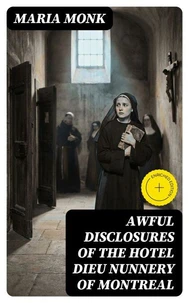 Awful Disclosures of the Hotel Dieu Nunnery of Montreal